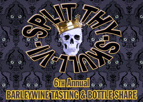 April 3, 2016: The Sixth Annual ‘Split Thy Skull Barleywine Fest’