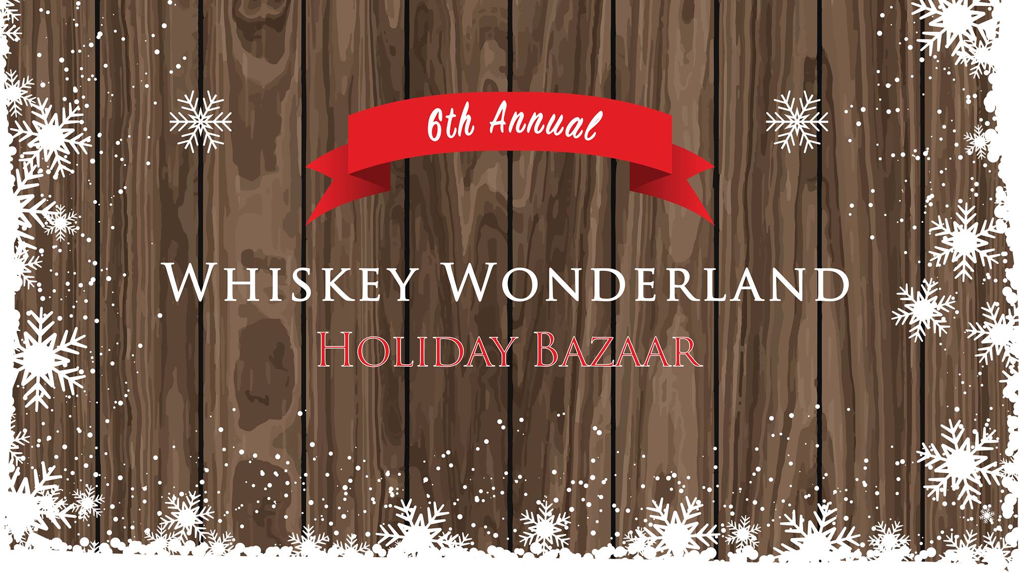 December 14 -15, 2018: Whiskey Wonderland Holiday Bazaar